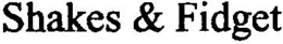 SHAKES & FIDGET trademark