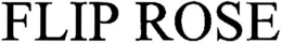 FLIP ROSE trademark