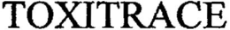 TOXITRACE trademark