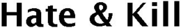 HATE & KILL trademark