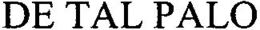 DE TAL PALO trademark