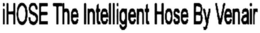 IHOSE THE INTELLIGENT HOSE BY VENAIR trademark
