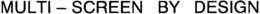 MULTI - SCREEN BY DESIGN trademark