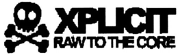 XPLICIT RAW TO THE CORE trademark