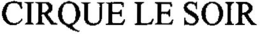 CIRQUE LE SOIR trademark