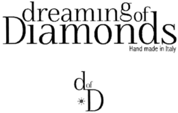 DREAMING OF DIAMONDS D OF D HAND MADE IN ITALY trademark