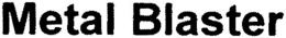 METAL BLASTER trademark