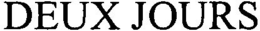 DEUX JOURS trademark