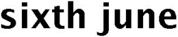 SIXTH JUNE trademark