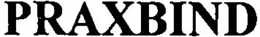 PRAXBIND trademark