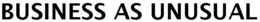 BUSINESS AS UNUSUAL trademark
