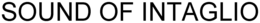 SOUND OF INTAGLIO trademark