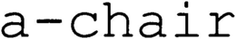 A-CHAIR trademark