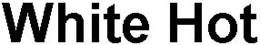 WHITE HOT trademark