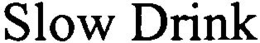 SLOW DRINK trademark