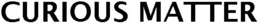 CURIOUS MATTER trademark