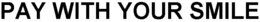 PAY WITH YOUR SMILE trademark