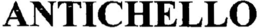 ANTICHELLO trademark