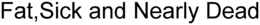 FAT, SICK AND NEARLY DEAD trademark