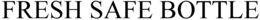 FRESH SAFE BOTTLE trademark