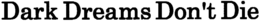 DARK DREAMS DON'T DIE trademark