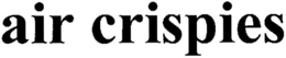 AIR CRISPIES trademark