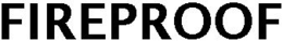 FIREPROOF trademark