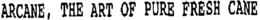 ARCANE, THE ART OF PURE FRESH CANE trademark
