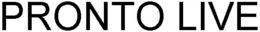 PRONTO LIVE trademark