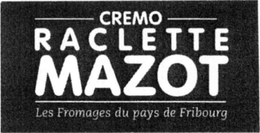 CREMO RACLETTE MAZOT LES FROMAGES DU PAYS DE FRIBOURG trademark