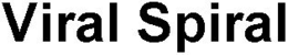 VIRAL SPIRAL trademark