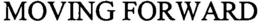 MOVING FORWARD trademark