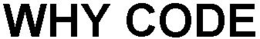 WHY CODE trademark