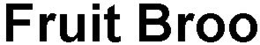 FRUIT BROO trademark