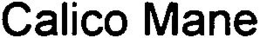 CALICO MANE trademark