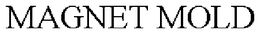 MAGNET MOLD trademark