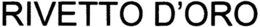 RIVETTO D'ORO trademark