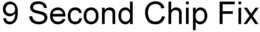 9 SECOND CHIP FIX trademark