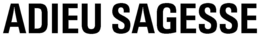 ADIEU SAGESSE trademark