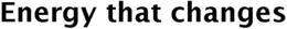 ENERGY THAT CHANGES trademark