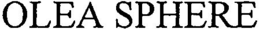 OLEA SPHERE trademark