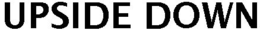 UPSIDE DOWN trademark