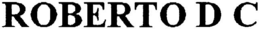ROBERTO D C trademark
