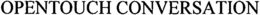 OPENTOUCH CONVERSATION trademark