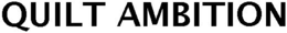 QUILT AMBITION trademark