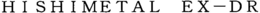 HISHIMETAL EX-DR trademark