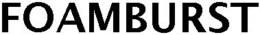 FOAMBURST trademark