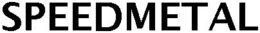 SPEEDMETAL trademark