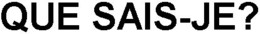 QUE SAIS-JE? trademark
