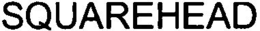 SQUAREHEAD trademark